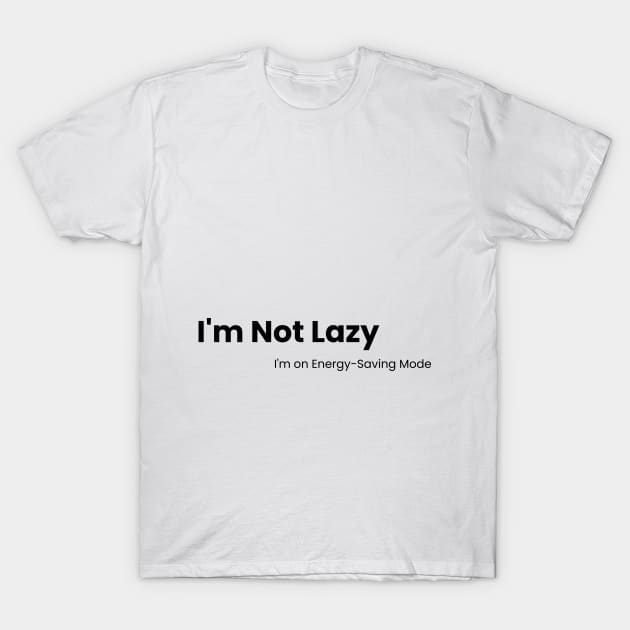 Energy-Saving Mode Tee - Laziness Redefined T-Shirt by zee